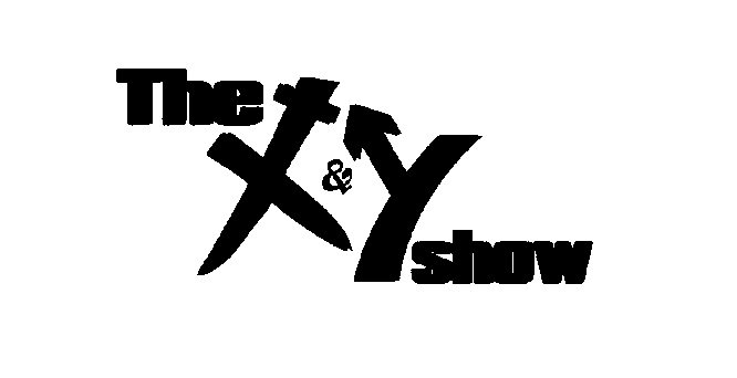  THE X&amp;Y SHOW
