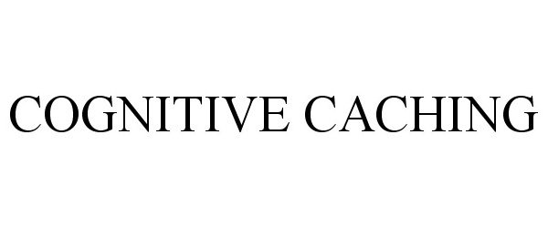 Trademark Logo COGNITIVE CACHING