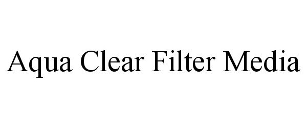 Trademark Logo AQUA CLEAR FILTER MEDIA