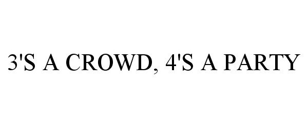  3'S A CROWD, 4'S A PARTY