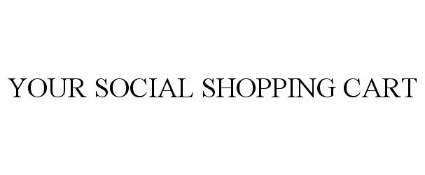 Trademark Logo YOUR SOCIAL SHOPPING CART