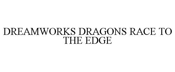  DREAMWORKS DRAGONS RACE TO THE EDGE