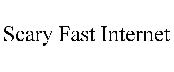 Trademark Logo SCARY FAST INTERNET