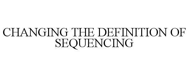  CHANGING THE DEFINITION OF SEQUENCING