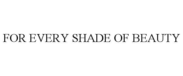 Trademark Logo FOR EVERY SHADE OF BEAUTY