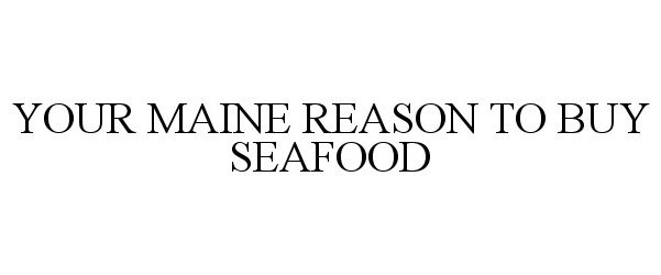  YOUR MAINE REASON TO BUY SEAFOOD
