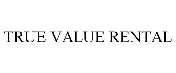 Trademark Logo TRUE VALUE RENTAL