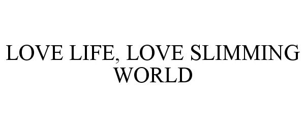 Trademark Logo LOVE LIFE, LOVE SLIMMING WORLD