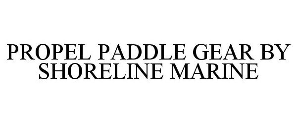  PROPEL PADDLE GEAR BY SHORELINE MARINE