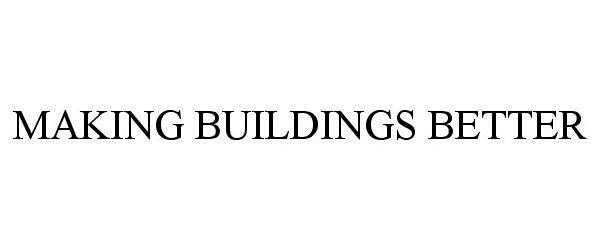 Trademark Logo MAKING BUILDINGS BETTER