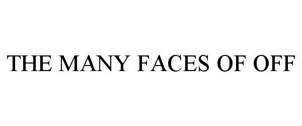 Trademark Logo THE MANY FACES OF OFF