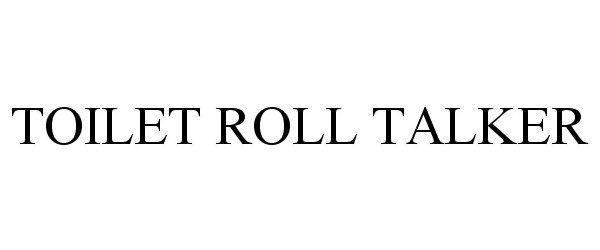 Trademark Logo TOILET ROLL TALKER