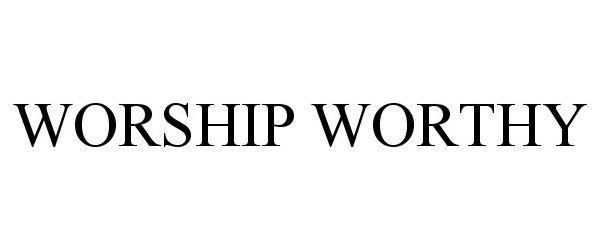 Trademark Logo WORSHIP WORTHY