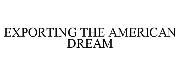  EXPORTING THE AMERICAN DREAM