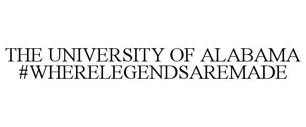 Trademark Logo THE UNIVERSITY OF ALABAMA #WHERELEGENDSAREMADE