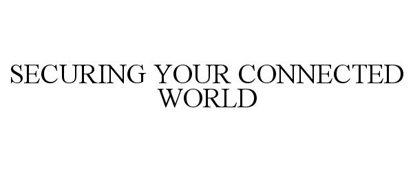 Trademark Logo SECURING YOUR CONNECTED WORLD