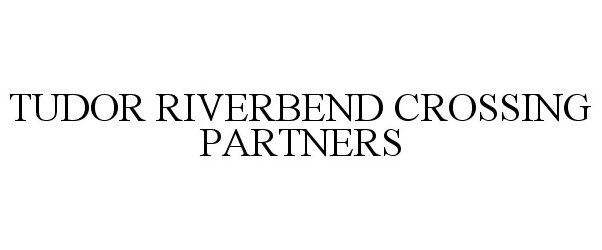 Trademark Logo TUDOR RIVERBEND CROSSING PARTNERS