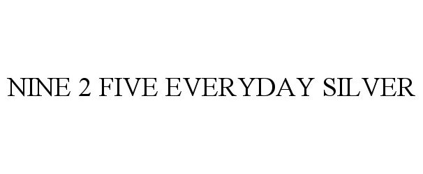 Trademark Logo NINE 2 FIVE EVERYDAY SILVER