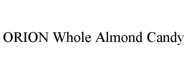 Trademark Logo ORION WHOLE ALMOND CANDY