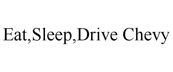  EAT,SLEEP,DRIVE CHEVY