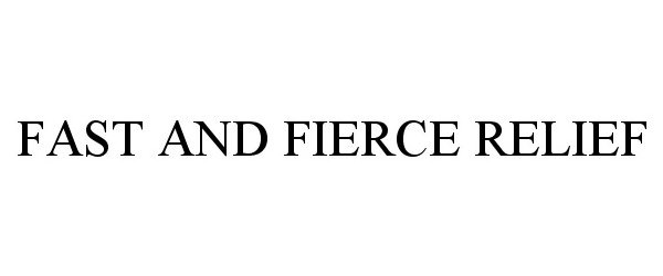 Trademark Logo FAST AND FIERCE RELIEF