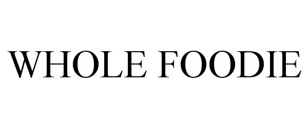 Trademark Logo WHOLE FOODIE
