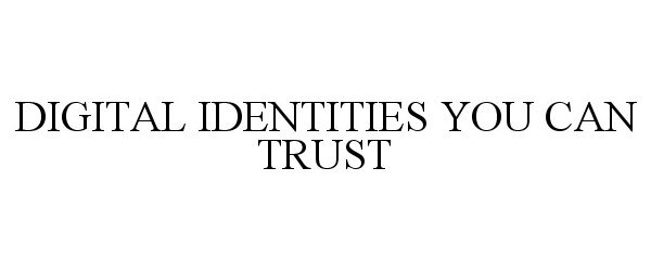 Trademark Logo DIGITAL IDENTITIES YOU CAN TRUST