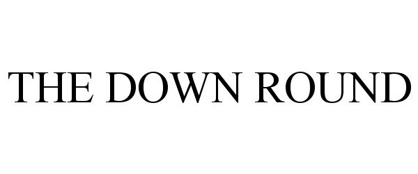  THE DOWN ROUND