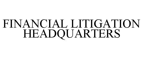 Trademark Logo FINANCIAL LITIGATION HEADQUARTERS