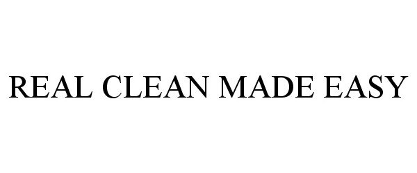 Trademark Logo REAL CLEAN MADE EASY