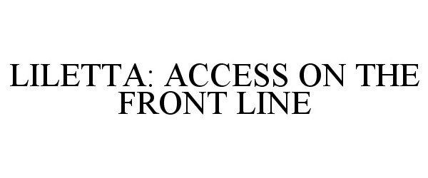  LILETTA: ACCESS ON THE FRONT LINE