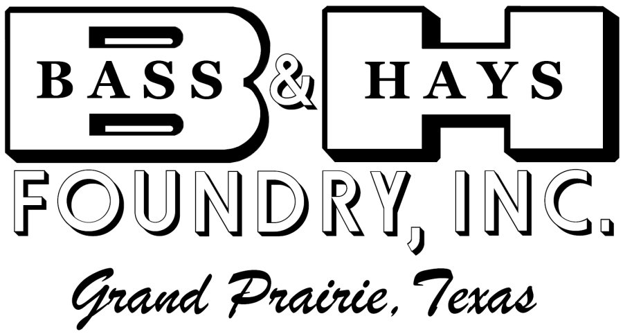  BH BASS &amp; HAYS FOUNDRY, INC. GRAND PRAIRIE, TEXAS