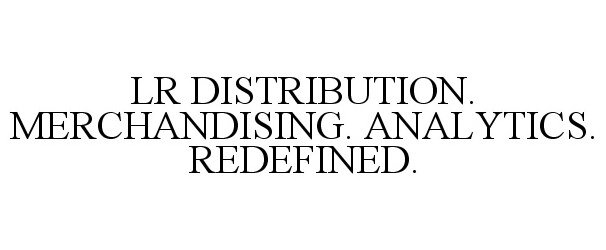  LR DISTRIBUTION. MERCHANDISING. ANALYTICS. REDEFINED.