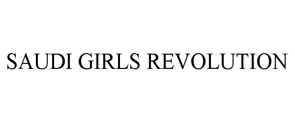 Trademark Logo SAUDI GIRLS REVOLUTION