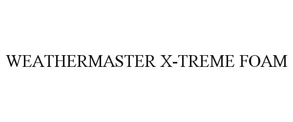 Trademark Logo WEATHERMASTER X-TREME FOAM