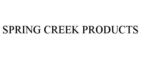  SPRING CREEK PRODUCTS