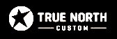  TRUE NORTH CUSTOM