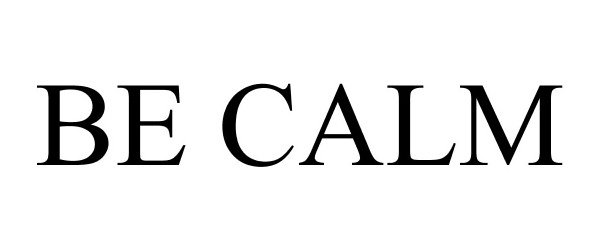Trademark Logo BE CALM