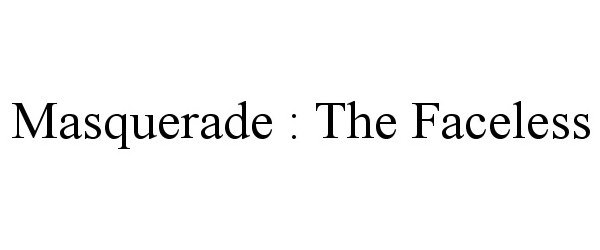 Trademark Logo MASQUERADE : THE FACELESS