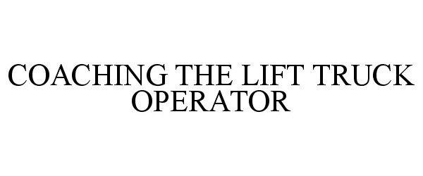  COACHING THE LIFT TRUCK OPERATOR