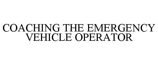  COACHING THE EMERGENCY VEHICLE OPERATOR