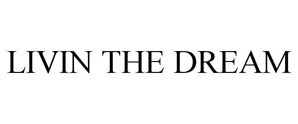 Trademark Logo LIVIN' THE DREAM