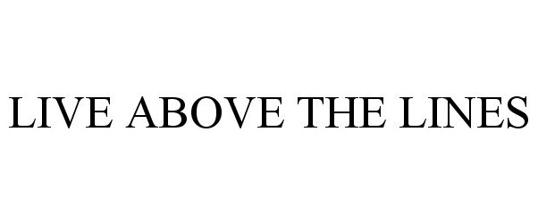  LIVE ABOVE THE LINES