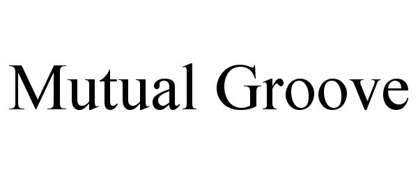 Trademark Logo MUTUAL GROOVE