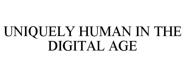 Trademark Logo UNIQUELY HUMAN IN THE DIGITAL AGE