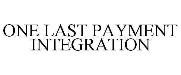 Trademark Logo ONE LAST PAYMENT INTEGRATION