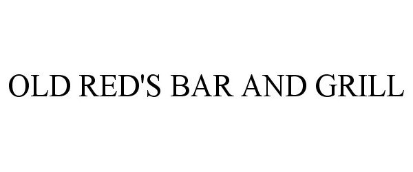 Trademark Logo OLD RED'S BAR AND GRILL