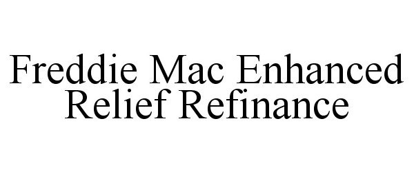  FREDDIE MAC ENHANCED RELIEF REFINANCE