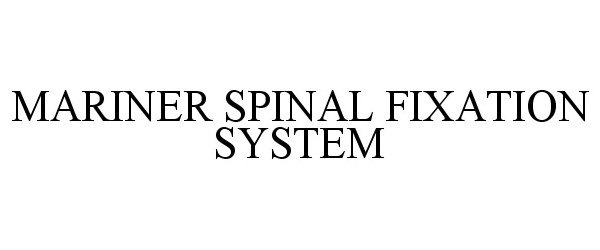 Trademark Logo MARINER SPINAL FIXATION SYSTEM