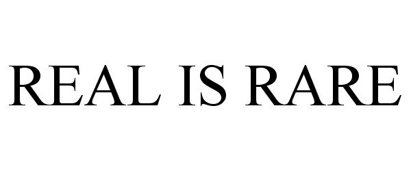 Trademark Logo REAL IS RARE